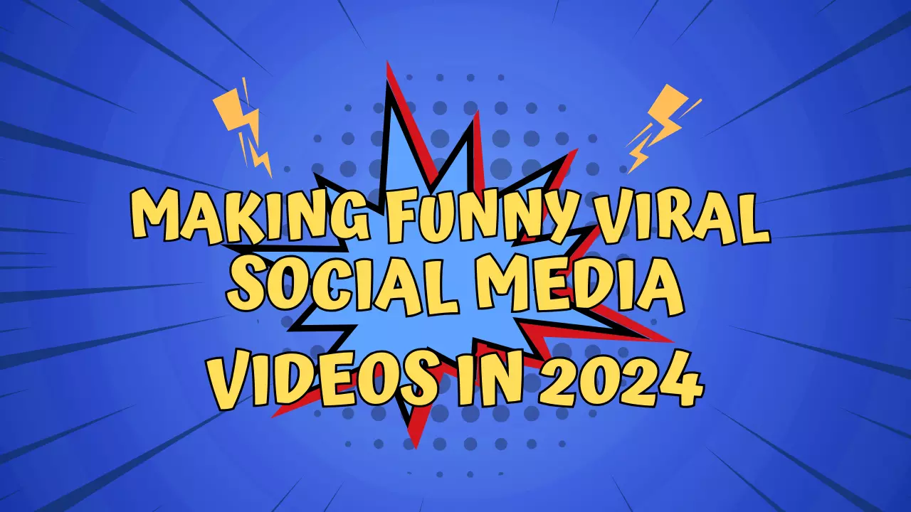 Making Funny Viral Social Media Videos in 2024